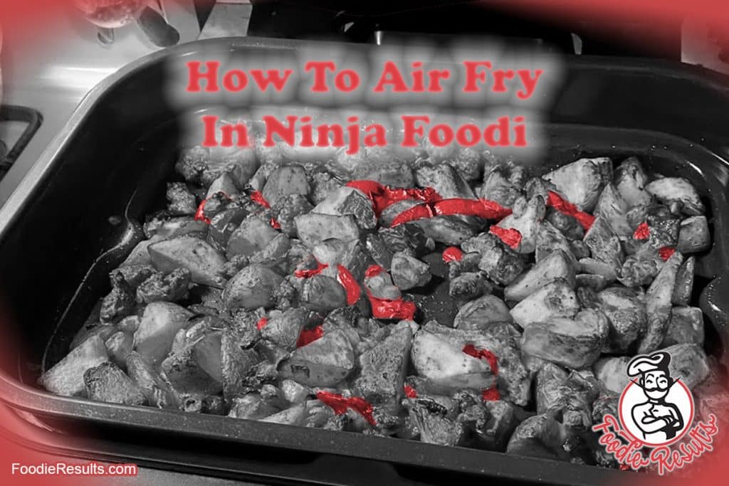 How To Air Fry In Ninja Foodi Foodie Results