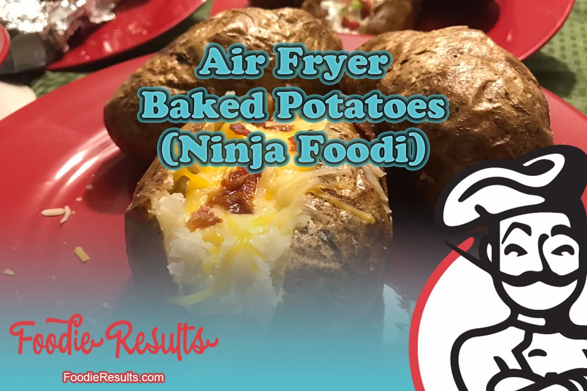 Air Fryer Baked Potatoes (Ninja Foodi) Foodie Results